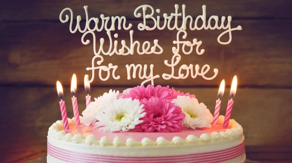 Warm Birthday Wishes for My Love